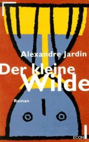 book cover of Der kleine Wilde by Alexandre Jardin