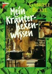 book cover of Mein Kräuterhexenwissen. Elixiere, Tees, Salben und Pasten by Gabriele Bickel