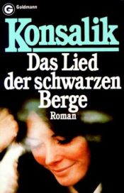 book cover of Das Lied der schwarzen Berge : Ein Roman um Liebe u. Rivalität. by Heinz Günther Konsalik