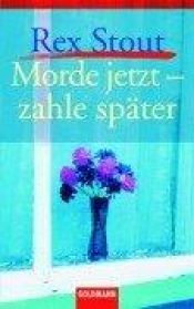 book cover of Morde jetzt, zahle später by Rex Stout