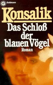 book cover of Das Schloß der blauen Vögel by Heinz G. Konsalik