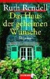 book cover of Das Haus der geheimen Wünsche by Ruth Rendell