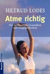 book cover of Atme richtig: Der Schlüssel zu Gesundheit und Ausgeglichenheit by Hiltrud Lodes