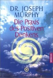 book cover of Die Praxis des Positiven Denkens by Joseph Murphy