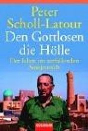 book cover of Den Gottlosen die Hölle. Der Islam im zerfallenden Sowjetreich. by Peter Scholl-Latour