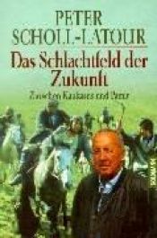 book cover of Das Schlachtfeld der Zukunft. Zwischen Kaukasus und Pamir by Peter Scholl-Latour