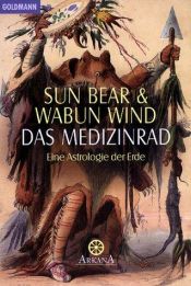 book cover of Das Medizinrad. Eine Astrologie der Erde. by Sun Bear