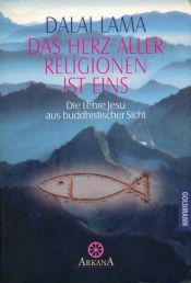 book cover of Das Herz aller Religionen ist eins: Die Lehre Jesu aus buddhistischer Sicht by Dalai Lama