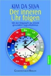 book cover of Der inneren Uhr folgen. Der praktische Weg zu einem gesunden Tagesrhythmus. by Kim da Silva