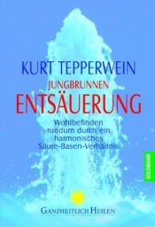 book cover of Jungbrunnen Entsäuerung: Wohlbefinden rundum durch ein harmonisches Säure-Basen-Verhältnis by Kurt Tepperwein