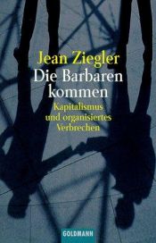 book cover of Die Barbaren kommen : Kapitalismus und organisiertes Verbrechen by Jean Ziegler