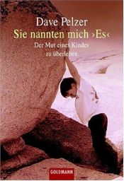 book cover of Sie nannten mich 'Es'. Der Mut eines Kindes zu überleben by Dave Pelzer