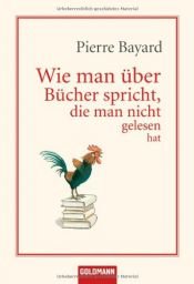 book cover of Wie man über Bücher spricht, die man nicht gelesen hat by Pierre Bayard