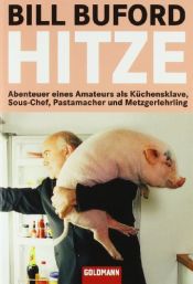 book cover of Hitze. Abenteuer eines Amateurs als Küchensklave, Sous-Chef, Pastamacher und Metzgerlehrling by Bill Buford