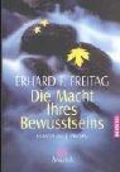 book cover of Die Macht Ihres Bewusstseins by Erhard F. Freitag