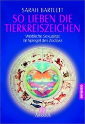 book cover of So lieben die Tierkreiszeichen by Sarah Bartlett