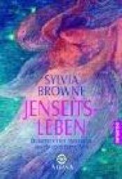 book cover of Jenseits Leben: Berichte eines Mediums aus der geistigen Welt by Sylvia Browne