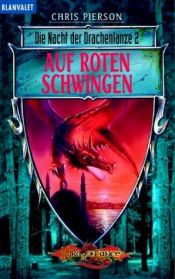book cover of Die Nacht der Drachenlanze 02. Auf roten Schwingen.: BD 2 by Chris Pierson