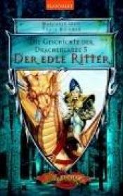 book cover of Die Geschichte der Drachenlanze 05. Edle Ritter. by Margaret Weis