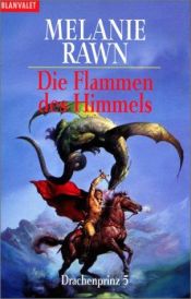 book cover of Drachenprinz 05. Die Flammen des Himmels. ( Fantasy). by Melanie Rawn