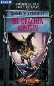 book cover of Die Drachenkönigin. Die Kinder der Drachenlanze 02 by Margaret Weis