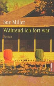 book cover of Während ich fort war by Sue Miller