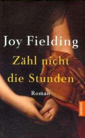book cover of Zähl nicht die Stunden by Joy Fielding