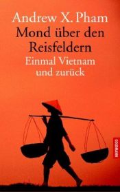 book cover of Mond über den Reisfeldern. Auf den Spuren meiner Familie durch Vietnam. by Andrew X. Pham
