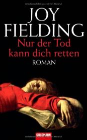 book cover of Nur der Tod kann dich retten Roman by Joy Fielding