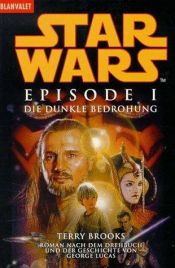 book cover of Star Wars - Episode I: Die dunkle Bedrohung - Roman nach dem Drehbuch und der Geschichte von George Lucas: 1 by Terry Brooks