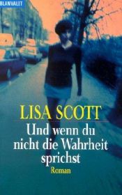 book cover of Und wenn du nicht die Wahrheit sprichst by Lisa Scott