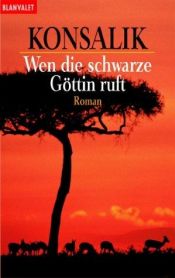 book cover of Wenn die schwarze Göttin ruft by Heinz G. Konsalik