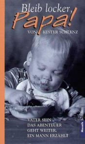 book cover of Bleib locker, Papa!: Vater sein - Das Abenteuer geht weiter. Ein Mann erzählt by Kester Schlenz