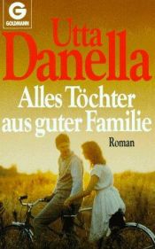 book cover of Alles Töchter aus guter Familie. o.A. by Utta Danella