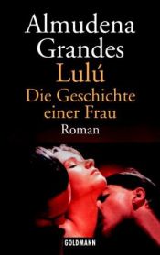 book cover of Lulú : die Geschichte einer Frau by Almudena Grandes