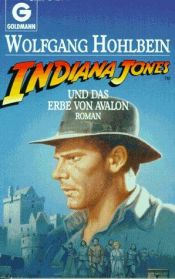 book cover of Indiana Jones und das Erbe von Avalon by Wolfgang Hohlbein