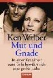 book cover of Mut und Gnade : in einer Krankheit zum Tode bewährt sich eine grosse Liebe by Ken Wilber