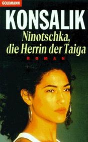 book cover of Ninotschka, die Herrin der Taiga by Heinz G. Konsalik