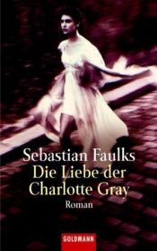book cover of Die Liebe der Charlotte Gray, Film-Tie-In by Sebastian Faulks