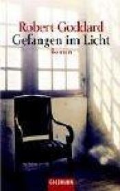 book cover of Gefangen im Licht by Robert Goddard
