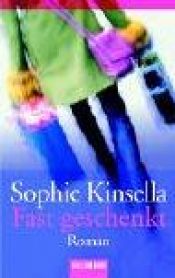 book cover of Fast geschenkt by Sophie Kinsella