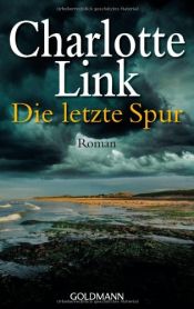 book cover of Die letzte Spur Roman. Goldmann; 46458 by Charlotte Link