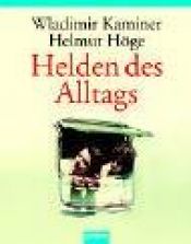 book cover of Helden des Alltags. Ein lichtbildgestützter Vortrag über die seltsamen Sitten der Nachkriegszeit by Wladimir Kaminer