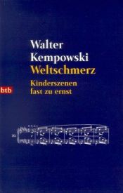 book cover of Weltschmerz: Kinderszenen fast zu ernst by Walter Kempowski