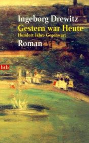 book cover of Gestern war heute. Hundert Jahre Gegenwart. by Ingeborg Drewitz