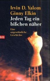 book cover of Jeden Tag ein bisschen näher. Eine ungewöhnliche Geschichte. by Irvin Yalom
