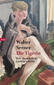 book cover of Die Tigerin. Eine absonderliche Liebesgeschichte by Walter Serner