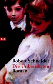 book cover of Die Unberührten by Robert Schneider