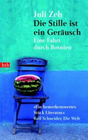 book cover of Die Stille ist ein Geräusch: Eine Fahrt durch Bosnien by Juli Zeh
