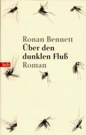 book cover of Über den dunklen Fluß by Ronan Bennett